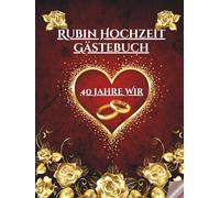 Rubin Hochzeit Gästebuch - 40 Jahre Wir: Erinnerungsalbum für Einträge, Widmungen, Fotos und Glückwünsche - perfekt für Gäste. Besonderes Geschenk zum 40-jährigen Jubiläum der Rubin-Hochzeit.