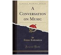 Rubinstein, A: Conversation On Music (Classic Reprint)