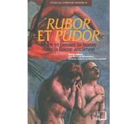 Rubor Et Pudor - Vivre Et Penser La Honte Dans La Rome Ancienne
