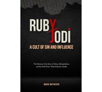 RUBY AND JODI, A CULT OF SIN AND INFLUENCE: The Mormon True Story of Abuse, Manipulation, and the Dark Power That Enslaved a Family