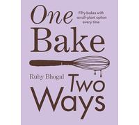 Ruby Bhogal - One Bake Two Ways 50 Crowd-Pleasing Bakes with an All - G245z