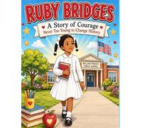 Ruby Bridges A Story of Courage: Never Too Young To Change History