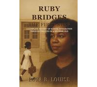Ruby Bridges: The First Step - A Complete History of School Integration Through the Eyes of a Six-Year-Old