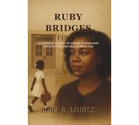 Ruby Bridges: The First Step - A Complete History of School Integration Through the Eyes of a Six-Year-Old