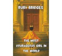 Ruby Bridges The Most Courageous Girl in the World: A true story of bravery, faith, and the power of one child to change history.