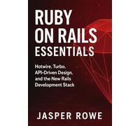 Ruby on Rails Essentials: Full-Stack Web Development for 2026: Building Modern Applications with Hotwire, Turbo, APIs, and Cloud Deployment