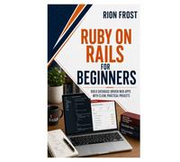 Ruby on Rails for Beginners: Build Database-Driven Web Apps with Clean, Practical Projects