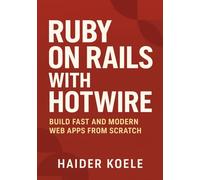 Ruby on Rails with Hotwire: Build Fast and Modern Web Apps from Scratch