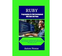 Ruby Programming For Web Development With Rails And Puma: An Essential Guide to Building Scalable, Efficient, Robust, Secure and High-performance Web Applications with Ruby, Rails, and Puma