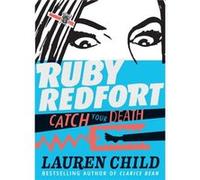 Ruby Redfort Catch Your Death by Lauren Child Lauren Child (Auteur)