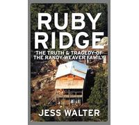 Ruby Ridge: The Truth and Tragedy of the Randy Weaver Family