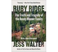 Ruby Ridge: The Truth and Tragedy of the Randy Weaver Family