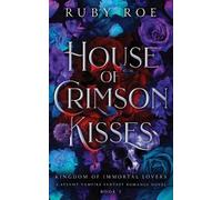 Ruby Roe House of Crimson Kisses (Poche) Kingdom of Immortal Lovers