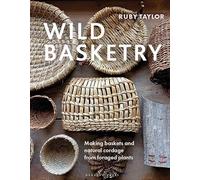 Ruby Taylor - Wild Basketry Making Baskets and Natural Cordage from - E245z