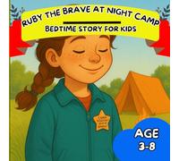 Ruby the Brave at Night Camp: A Cozy Bedtime Adventure About Courage and Campfire Magic for Kids Ages 3-8