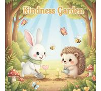Ruby the Rabbit and the Kindness Garden: A gentle story that shows how kindness always grows - just like flowers.