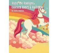 Ruby The Radiant Unicorn Rides A Rainbow Paperback Book By Kelly Johnson