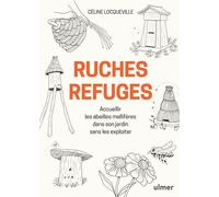 Ruches refuges - Accueillir les abeilles mellifères dans son jardin sans les exploiter - Celine Locqueville - Eugen Ulmer Eds - broché - Guide