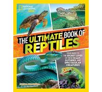 The Ultimate Book of Reptiles: Your guide to the secret lives of these scaly, slithery, and spectacular creatures!