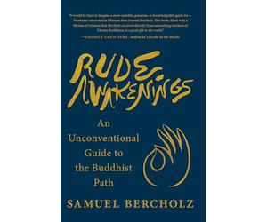 Rude Awakenings: An Unconventional Guide to the Buddhist Path