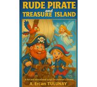 RUDE PİRATE and TREASURE ISLAND: A fun and educational script for children's theater