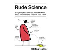 Rude Science: Everything You Want to Know about the Science No One Ever Talks about