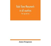 Rude Stone Monuments In All Countries; Their Age And Uses