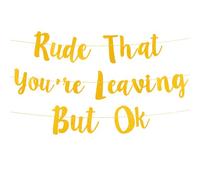 « Rude That You're Leaving But OK » Bannière, Drôle Bannière Retraite Décorations de Fête de Départ à la Retraite Bannière d'Adieu pour Collègue Accessoires de Départ de Travail (Or)