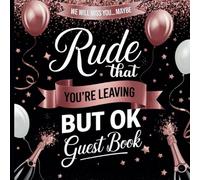 Rude That You're Leaving But Ok: Rose Gold Guest Book Includes Gift Tracker & Photo Album to Preserve Memories of Your Leaving or Retirement Farewell Party