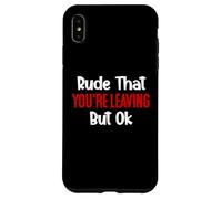 Rude That You're Leaving But Ok Sign You are Dead to Us Work Coque pour iPhone XS Max