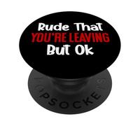 Rude That You're Leaving But Ok Sign You are Dead to Us Work PopSockets PopGrip Adhésif