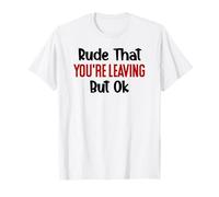 Rude That You're Leaving Sign Farewell Coworker Retirement T-Shirt