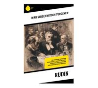 Rudin: Ein Liebesdrama im Russland der Reformzeit - zwischen Adelshaus, Ideenhunger, Intelligenzija und gesellschaftskritischem Realismus