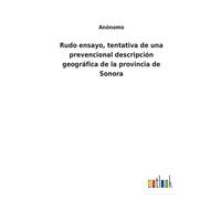 Rudo Ensayo, Tentativa De Una Prevencional Descripción Geográfica De La Provincia De Sonora
