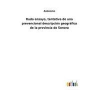 Rudo Ensayo, Tentativa De Una Prevencional Descripción Geográfica De La Provincia De Sonora