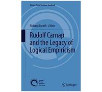 Rudolf Carnap And The Legacy Of Logical Empiricism