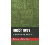 Rudolf Hess: Il Delfino Del Fã¿Hrer