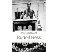 Rudolf Hess - La dernière énigme du IIIe Reich Pierre Servent (Auteur)