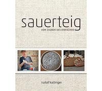 Rudolf Kallinger Sauerteig: Vom Zauber des Einfachen (Relié)