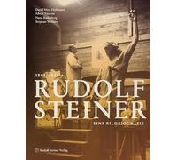 Rudolf Steiner 1861 - 1925: Eine Bildbiografie