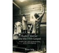Rudolf Steiner and the Fifth Gospel by Peter Selg