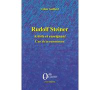 Rudolf Steiner Artiste et enseignant - L'art de la transmission - Céline Gaillard - Orizons - broché - Livre