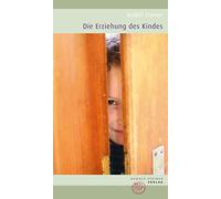 Rudolf Steiner Die Erziehung des Kindes: Ein Aufsatz und zwei Vorträge (Poche)