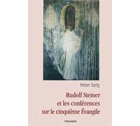 Rudolf Steiner Et Les Conférences Sur Le Cinquième Évangile - Peter Selg - Triades - broché - Essai