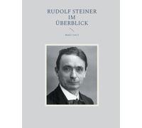 Rudolf Steiner im Überblick: Band 1 von 2