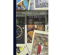Rudolf Steiner Initiation and Its Results (Relié)