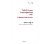 Rudolf Steiner, L'anthroposophie Et Les Allégations De Racisme - Société Et Médecine Dans Une Époque Totalitaire