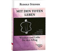 Rudolf Steiner Mit den Toten leben: Weisheit und Liebe für den Alltag (T (Poche)
