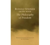 Rudolf Steiner On His Book The Philosophy Of Freedom