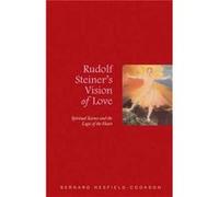 Rudolf Steiner's Vision of Love: Spiritual Science and the Logic of the Heart